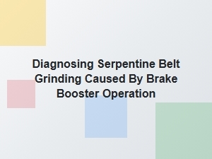 Diagnosing Brake Booster Induced Serpentine Belt Noise