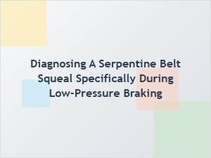 Isolating Serpentine Belt Squeal During Low-Pressure Braking