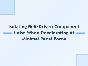 Isolating Belt-Driven Component Noise During Deceleration