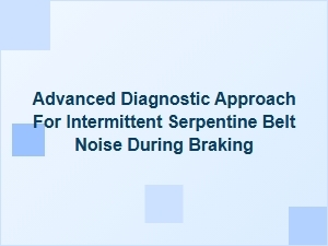 Diagnosing Intermittent Serpentine Belt Noise During Braking