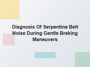 Identifying Serpentine Belt Noise During Gentle Braking
