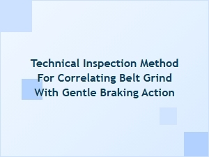 Correlating Belt Grind with Gentle Braking Action