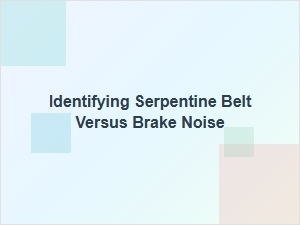 How to Diagnose Serpentine Belt Noise