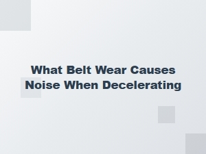 A Noisy Belt Is a Sign of Deceleration Wear