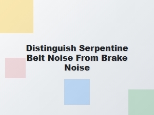 How to Distinguish Serpentine Belt Noise From Brake Noise